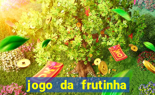 jogo da frutinha para ganhar dinheiro